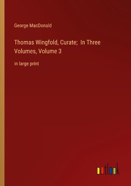 Thomas Wingfold, Curate;  In Three Volumes, Volume 3