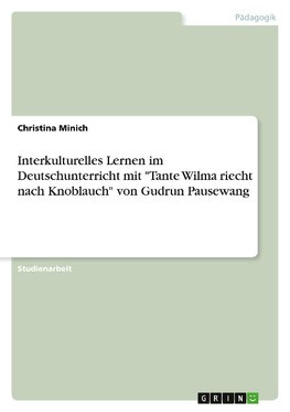 Interkulturelles Lernen im Deutschunterricht mit "Tante Wilma riecht nach Knoblauch" von Gudrun Pausewang