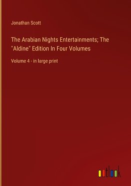 The Arabian Nights Entertainments; The "Aldine" Edition In Four Volumes