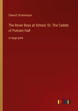 The Rover Boys at School; Or, The Cadets of Putnam Hall