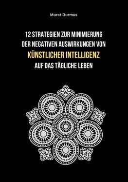 12 Strategien zur Minimierung der negativen Auswirkungen von künstlicher Intelligenz auf das tägliche Leben