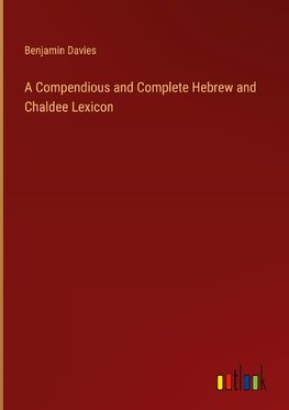 A Compendious and Complete Hebrew and Chaldee Lexicon