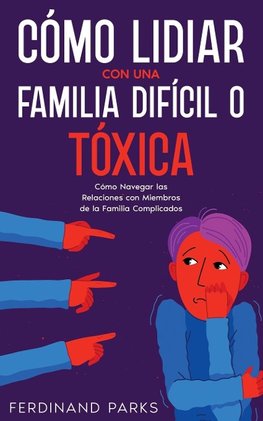 Cómo Lidiar con una Familia Difícil o Tóxica