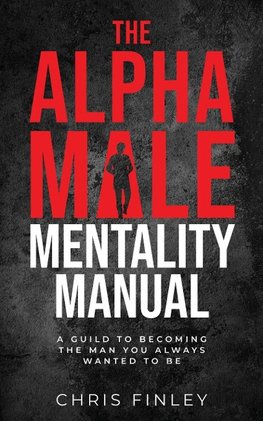 The Alpha Male Mentality Manual