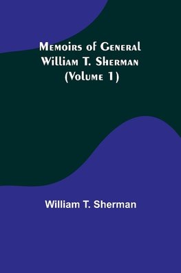 Memoirs of General William T. Sherman (Volume 1)