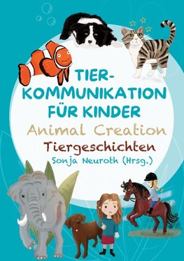 Tierkommunikation für Kinder: Animal Creation Tiergeschichten