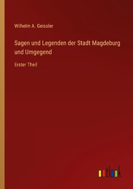 Sagen und Legenden der Stadt Magdeburg und Umgegend