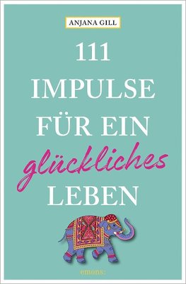 111 Impulse für ein glückliches Leben