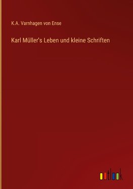 Karl Müller's Leben und kleine Schriften