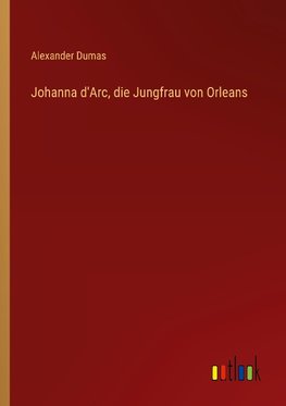 Johanna d'Arc, die Jungfrau von Orleans