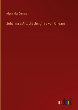 Johanna d'Arc, die Jungfrau von Orleans