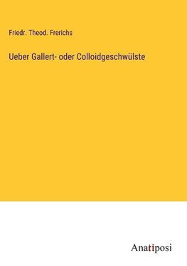 Ueber Gallert- oder Colloidgeschwülste