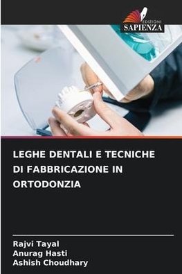 LEGHE DENTALI E TECNICHE DI FABBRICAZIONE IN ORTODONZIA