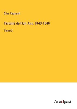 Histoire de Huit Ans, 1840-1848