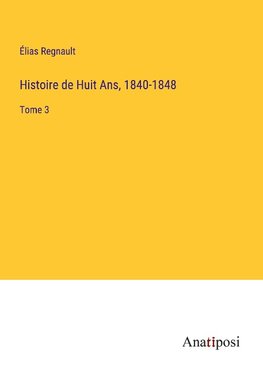 Histoire de Huit Ans, 1840-1848