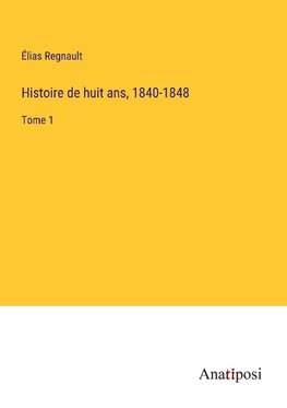 Histoire de huit ans, 1840-1848