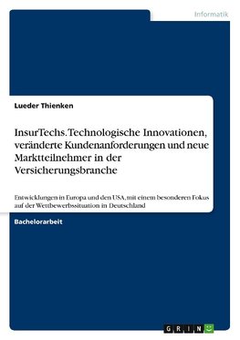 InsurTechs. Technologische Innovationen, veränderte Kundenanforderungen und neue Marktteilnehmer in der Versicherungsbranche