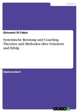 Systemische Beratung und Coaching. Theorien und Methoden über Scheitern und Erfolg