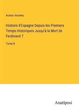 Histoire d'Espagne Depuis les Premiers Temps Historiques Jusqu'à la Mort de Ferdinand 7