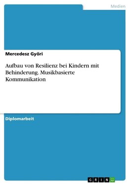 Aufbau von Resilienz bei Kindern mit Behinderung. Musikbasierte Kommunikation