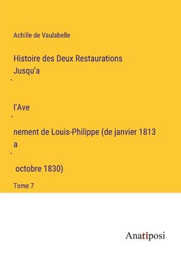 Histoire des Deux Restaurations Jusqu'a¿ l'Ave¿nement de Louis-Philippe (de janvier 1813 a¿ octobre 1830)