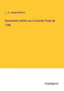 Documents Inédits sur la Grande Peste de 1348