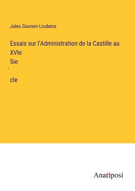 Essais sur l'Administration de la Castille au XVIe Sie¿cle