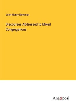 Discourses Addressed to Mixed Congregations