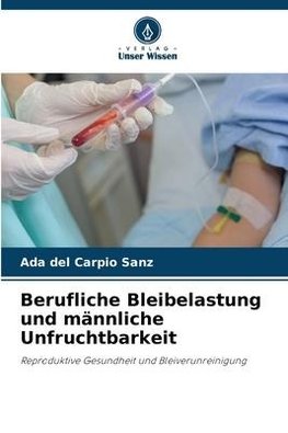 Berufliche Bleibelastung und männliche Unfruchtbarkeit