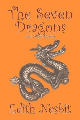 The Seven Dragons and Other Stories by Edith Nesbit, Fiction, Fantasy & Magic