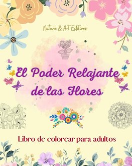 El poder relajante de las flores | Libro de colorear para adultos | Diseños creativos y únicos de motivos florales