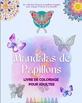 Mandalas de Papillons | Livre de coloriage pour adultes | Images anti-stress et relaxants pour stimuler la créativité