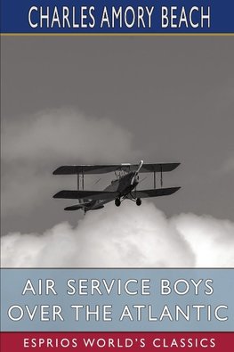 Air Service Boys Over the Atlantic (Esprios Classics)