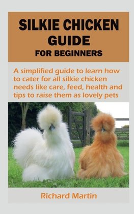 SILKIE CHICKEN GUIDE FOR BEGINNERS