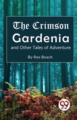 The Crimson Gardenia and Other Tales of Adventure