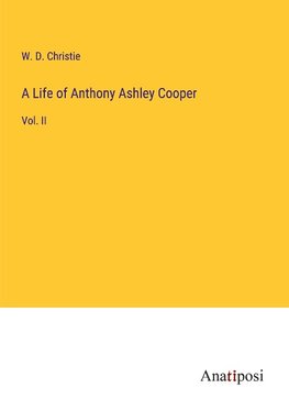 A Life of Anthony Ashley Cooper