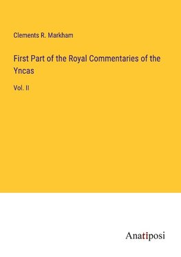 First Part of the Royal Commentaries of the Yncas