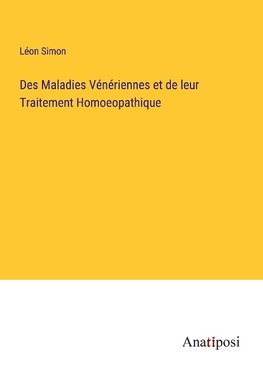 Des Maladies Ve¿ne¿riennes et de leur Traitement Homoeopathique