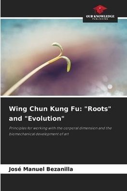 Wing Chun Kung Fu: "Roots" and "Evolution"