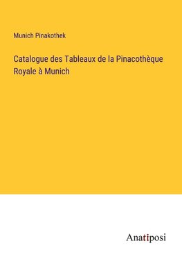 Catalogue des Tableaux de la Pinacothèque Royale à Munich