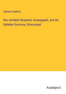 Das verliebte Gespenst, Gesangspiel, und die Geliebte Dornrose, Scherzspiel