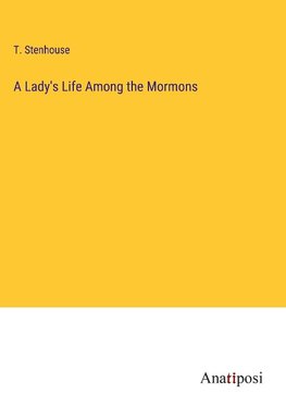 A Lady's Life Among the Mormons