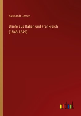 Briefe aus Italien und Frankreich (1848-1849)