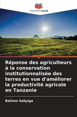 Réponse des agriculteurs à la conservation institutionnalisée des terres en vue d'améliorer la productivité agricole en Tanzanie