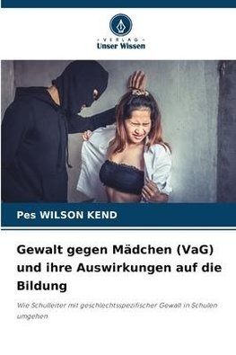 Gewalt gegen Mädchen (VaG) und ihre Auswirkungen auf die Bildung