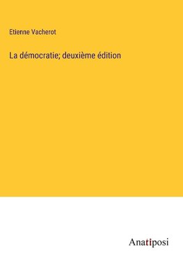 La démocratie; deuxième édition