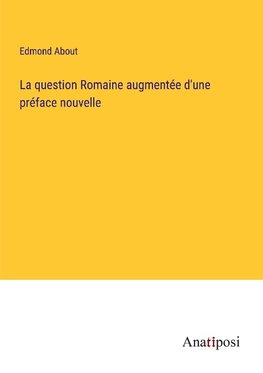 La question Romaine augmente¿e d'une pre¿face nouvelle