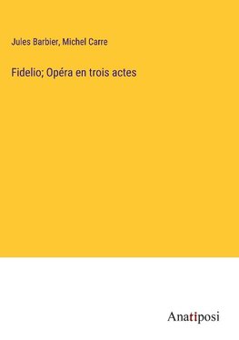 Fidelio; Opéra en trois actes