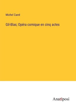 Gil-Blas; Opéra comique en cinq actes