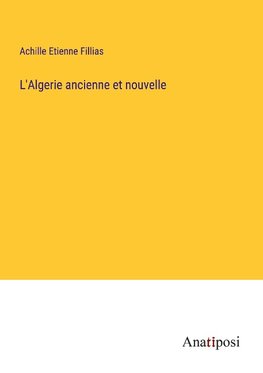 L'Algerie ancienne et nouvelle